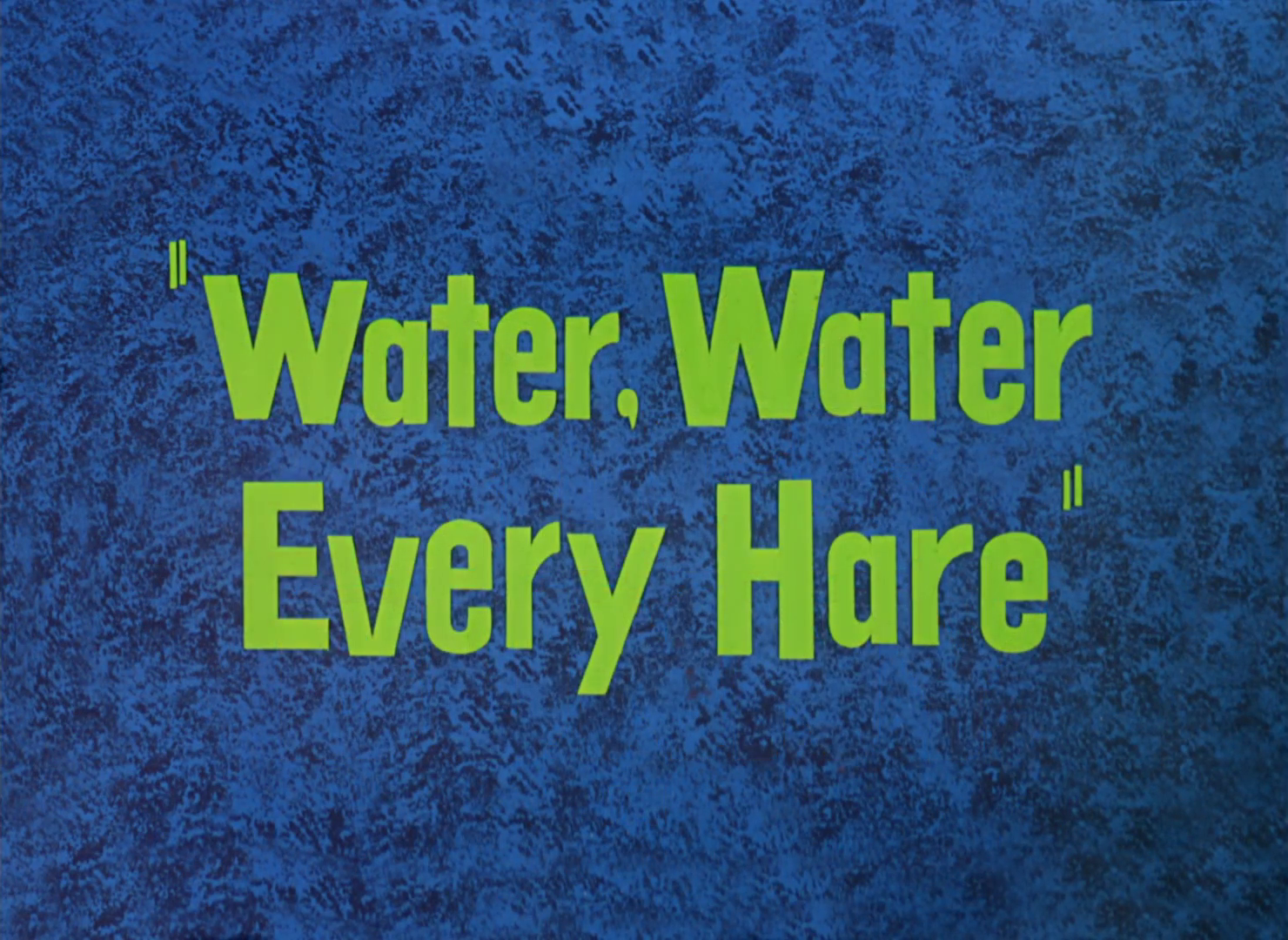 Water, Water Every Hare