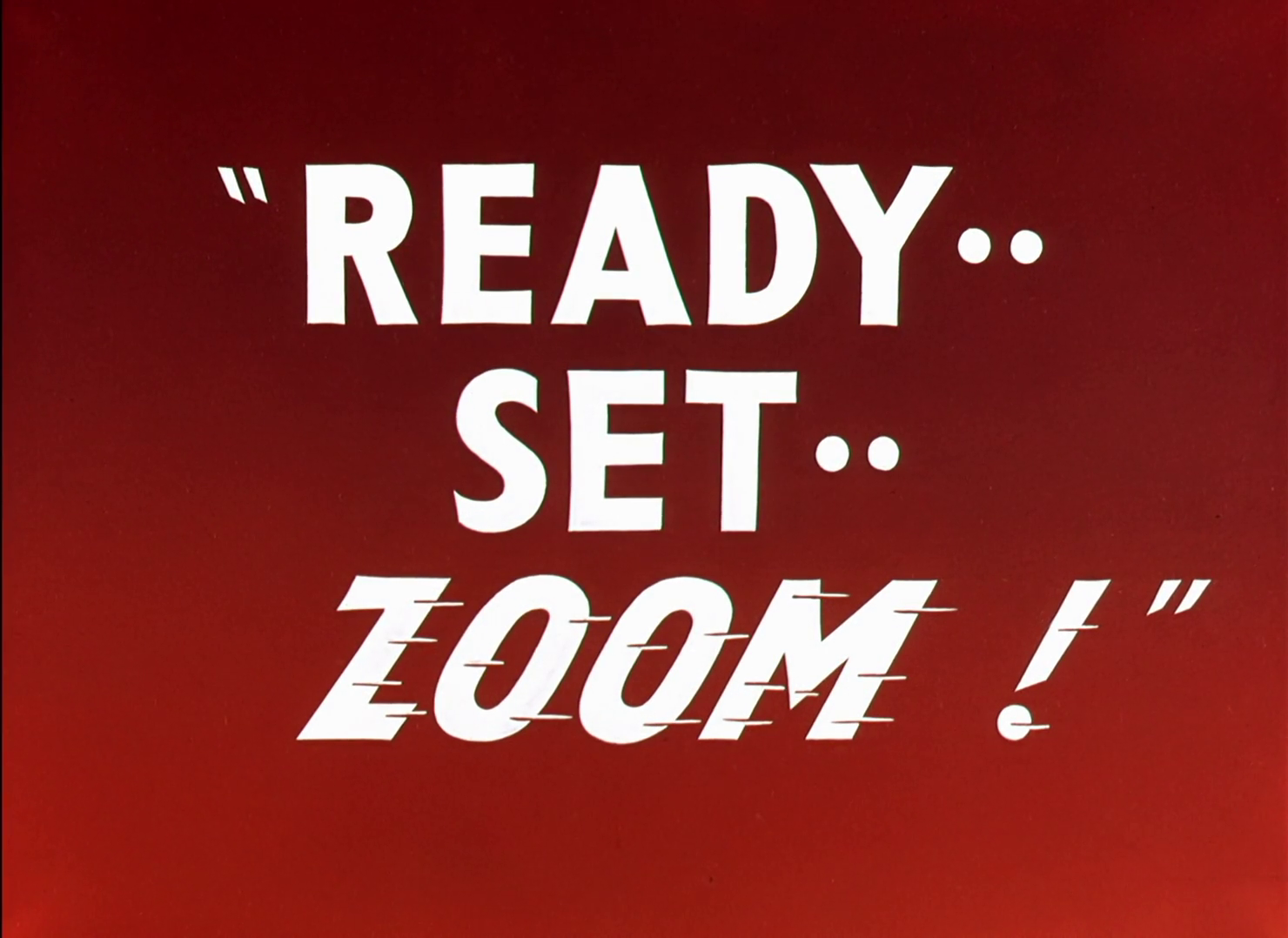 Ready.. Set.. Zoom!