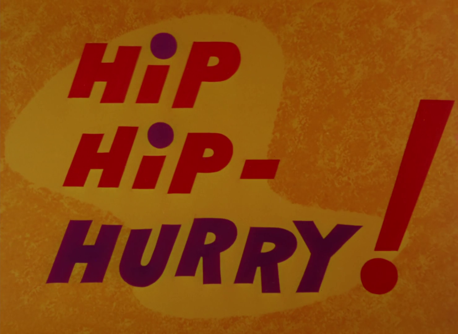 Hip Hip- Hurry!