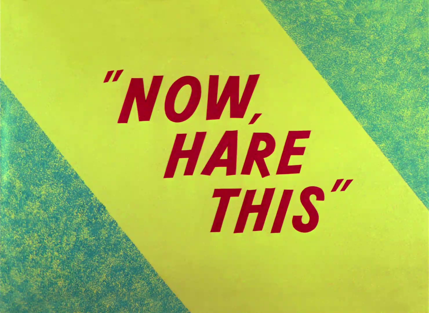 Now, Hare This