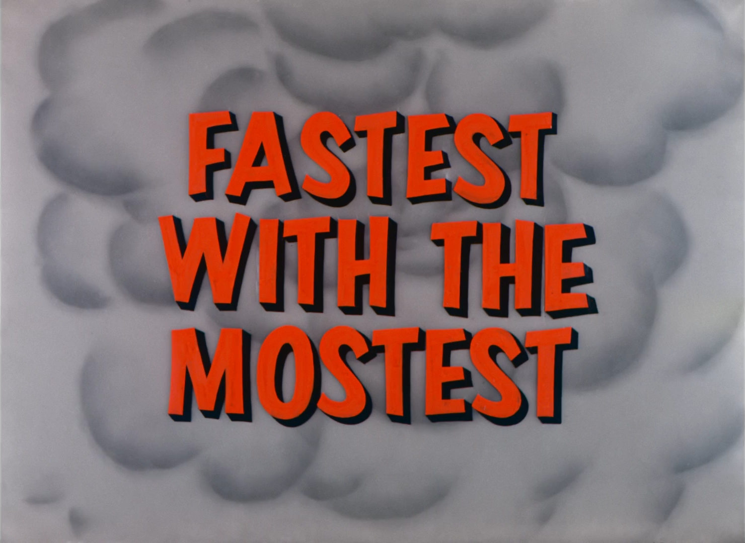Fastest with the Mostest