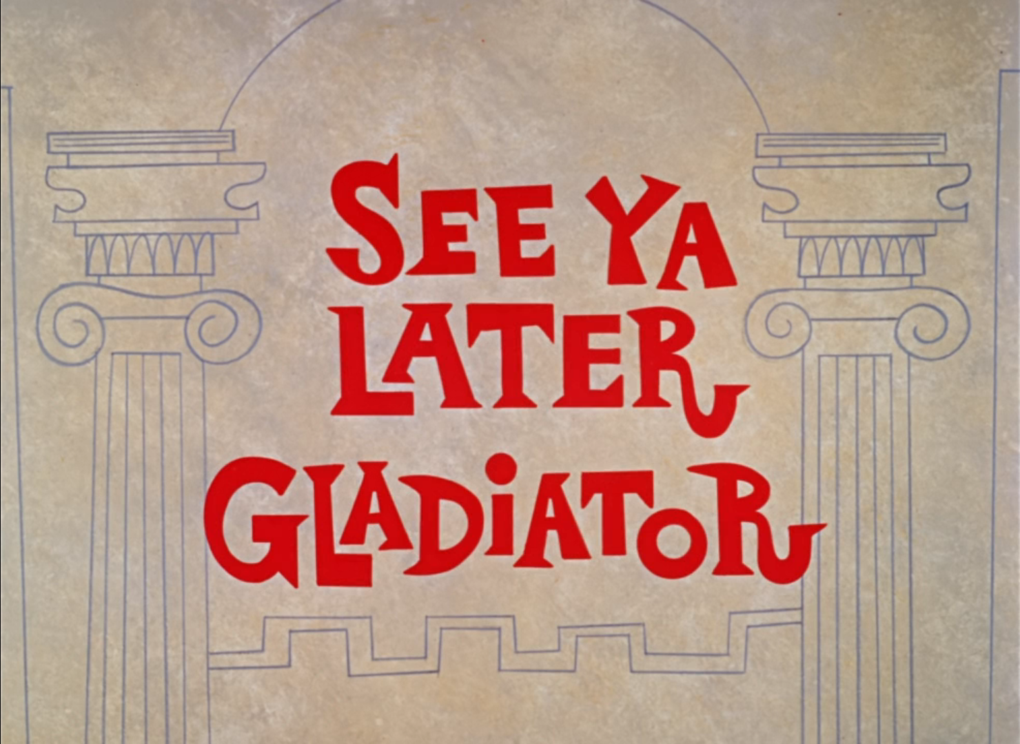 See Ya Later Gladiator